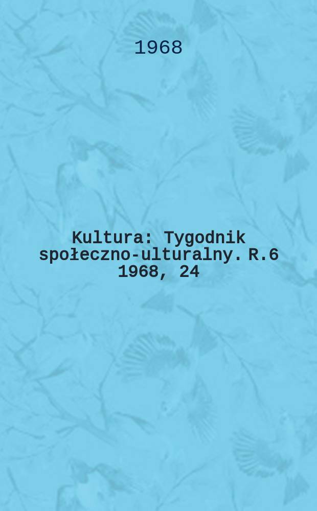 Kultura : Tygodnik społeczno -kulturalny. R.6 1968, 24(262)