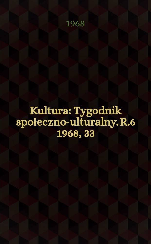 Kultura : Tygodnik społeczno -kulturalny. R.6 1968, 33(271)