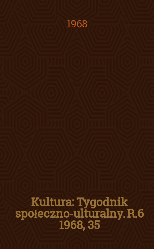 Kultura : Tygodnik społeczno -kulturalny. R.6 1968, 35(273)