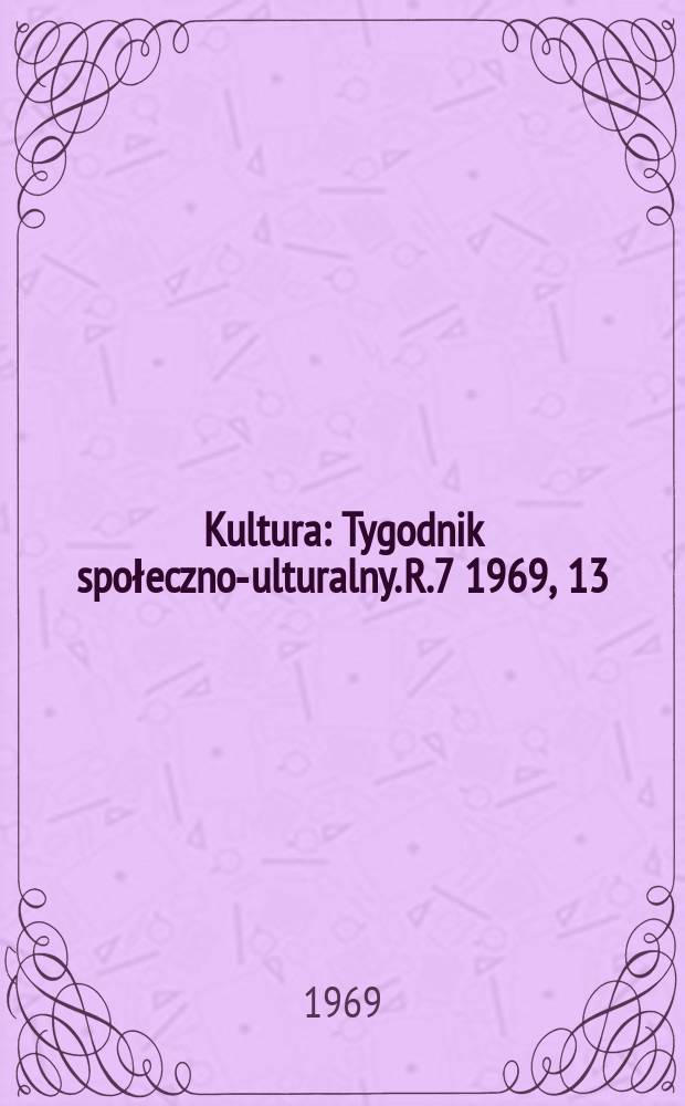 Kultura : Tygodnik społeczno -kulturalny. R.7 1969, 13(303)