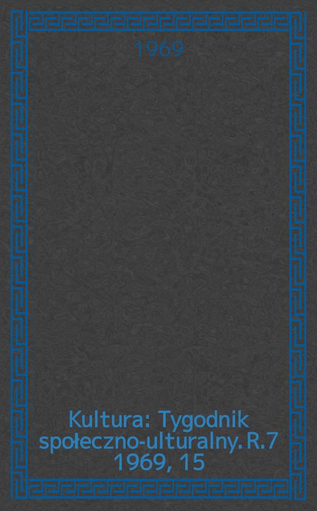 Kultura : Tygodnik społeczno -kulturalny. R.7 1969, 15(305)