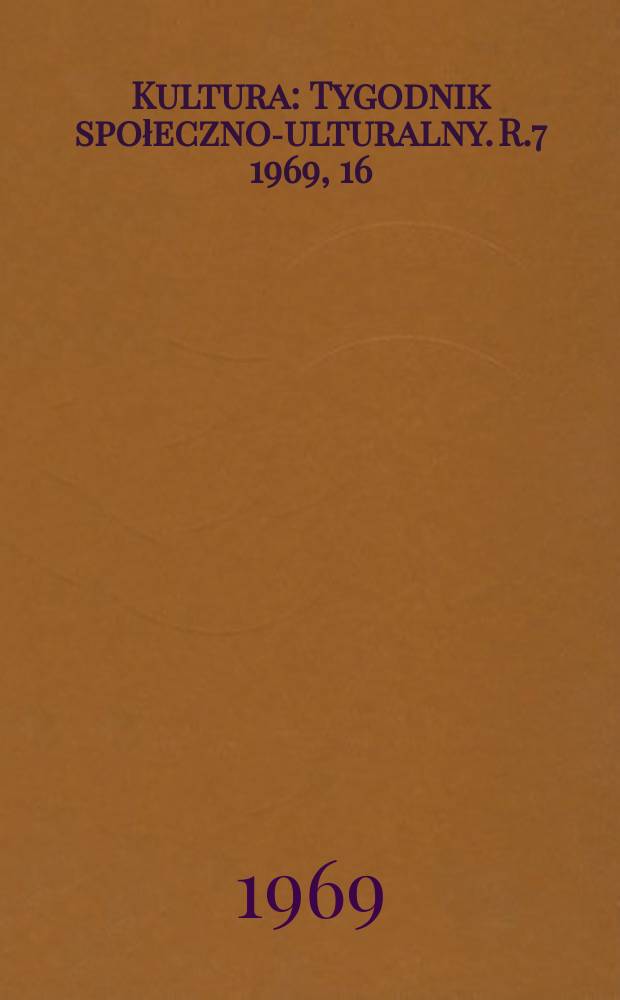 Kultura : Tygodnik społeczno -kulturalny. R.7 1969, 16(306)