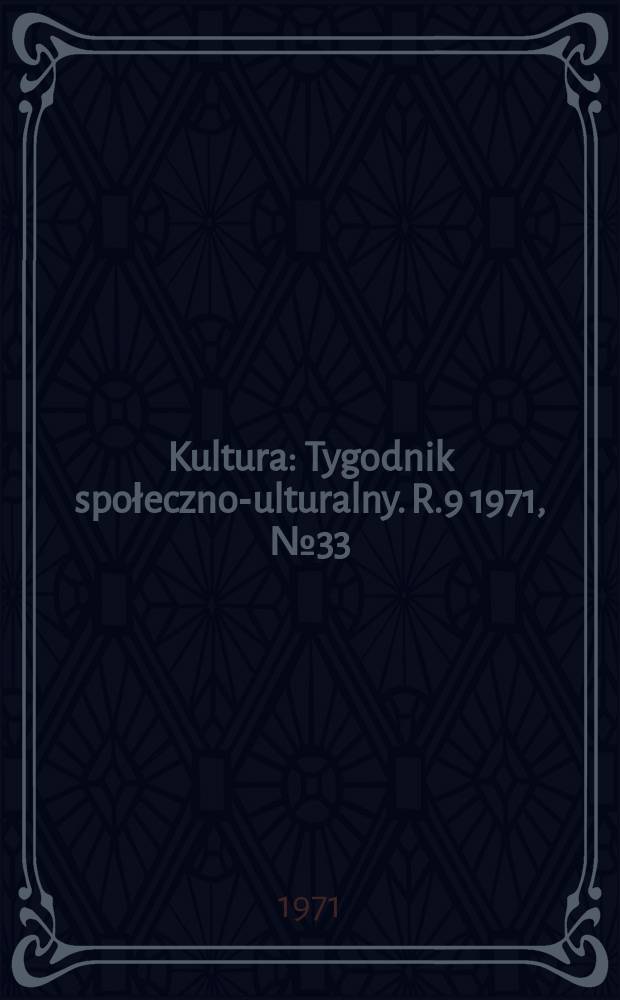 Kultura : Tygodnik społeczno -kulturalny. R.9 1971, №33(427)