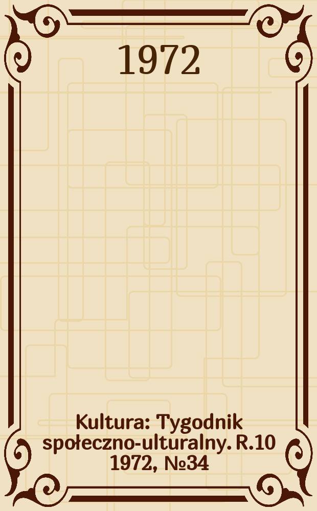 Kultura : Tygodnik społeczno -kulturalny. R.10 1972, №34(479)