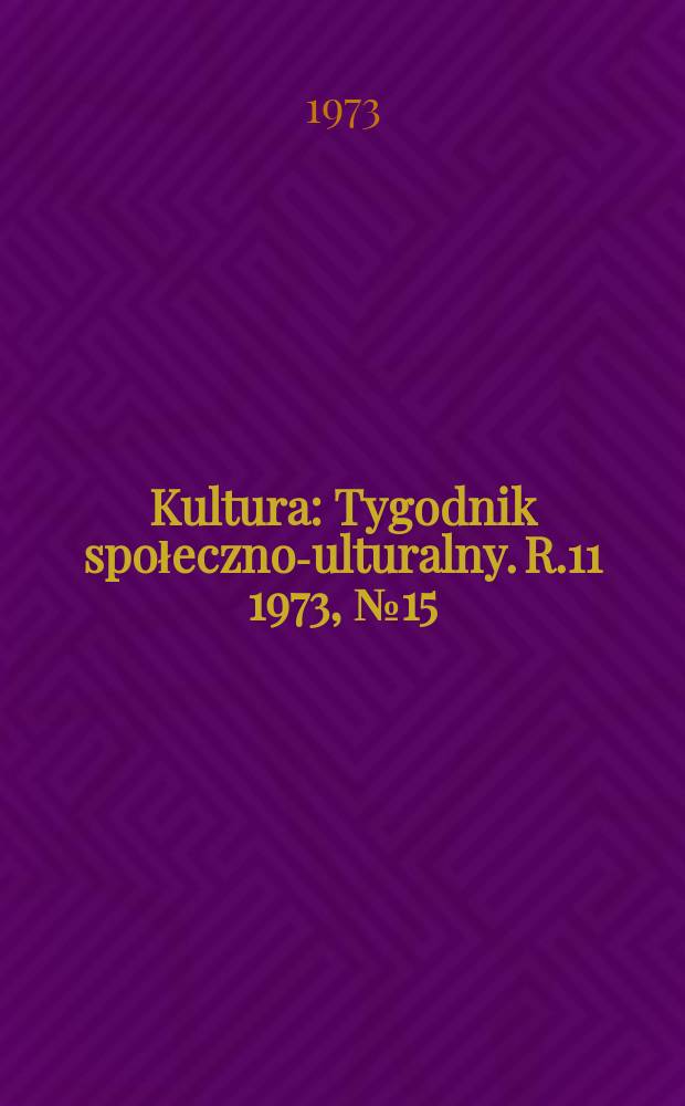 Kultura : Tygodnik społeczno -kulturalny. R.11 1973, №15(514)