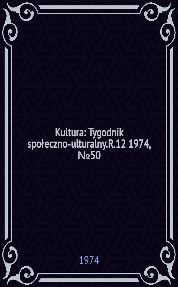 Kultura : Tygodnik społeczno -kulturalny. R.12 1974, №50(600)