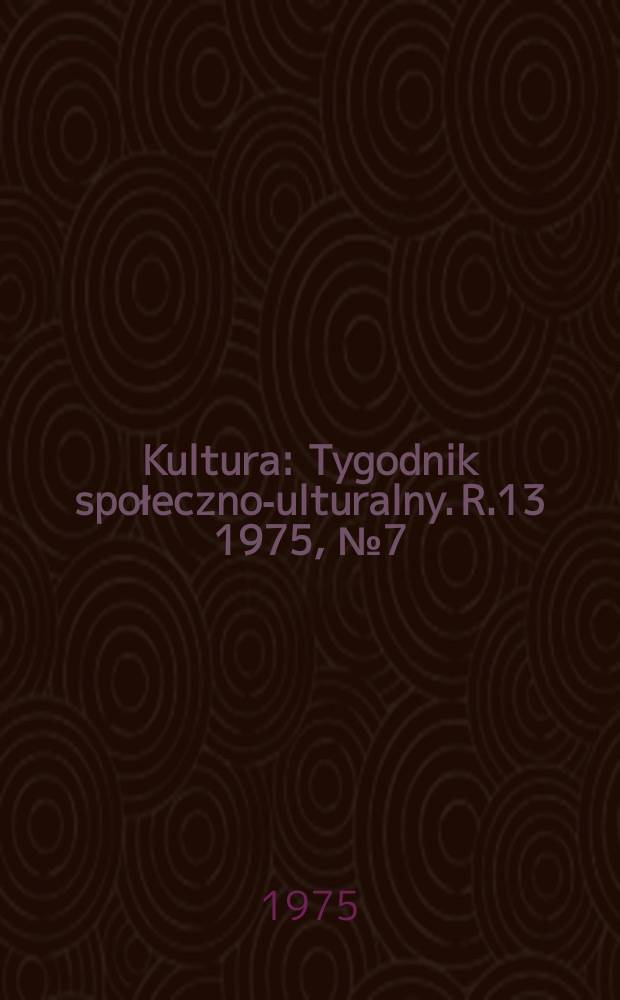 Kultura : Tygodnik społeczno -kulturalny. R.13 1975, №7(609)