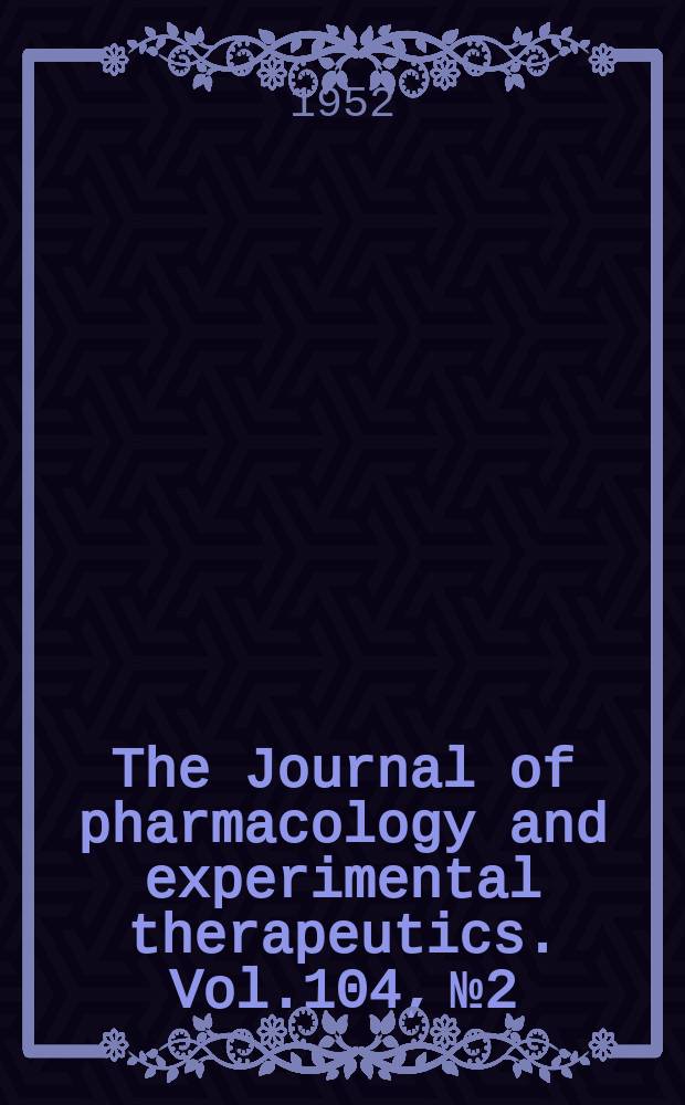 The Journal of pharmacology and experimental therapeutics. Vol.104, №2