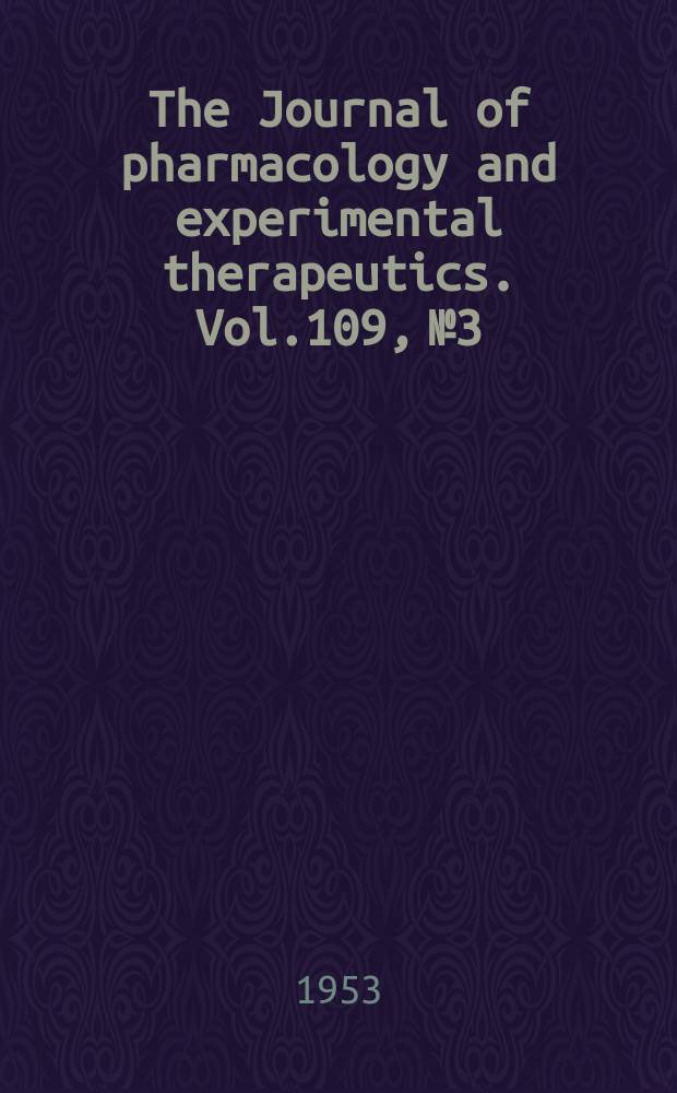 The Journal of pharmacology and experimental therapeutics. Vol.109, №3