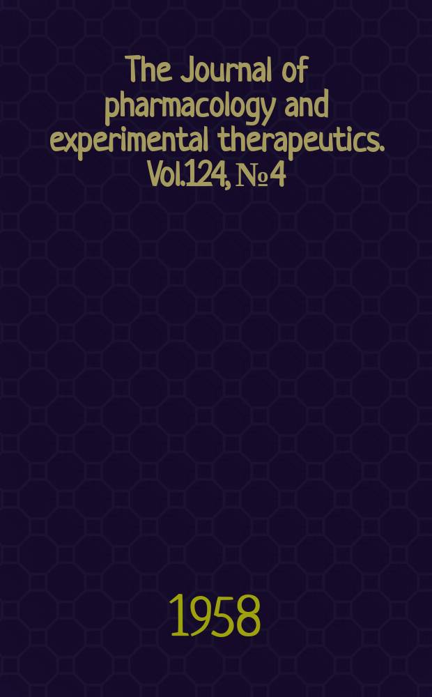 The Journal of pharmacology and experimental therapeutics. Vol.124, №4