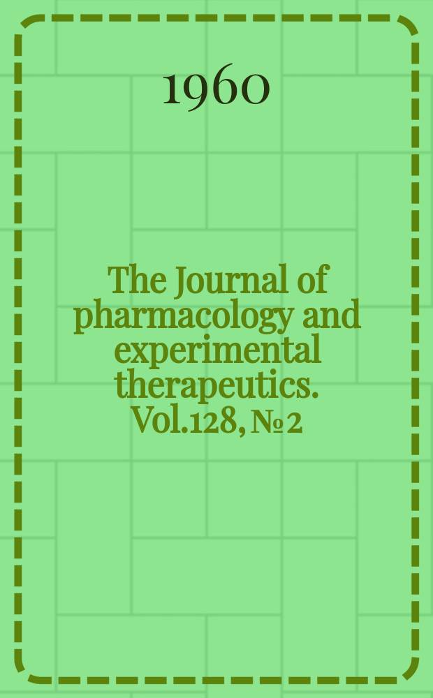 The Journal of pharmacology and experimental therapeutics. Vol.128, №2