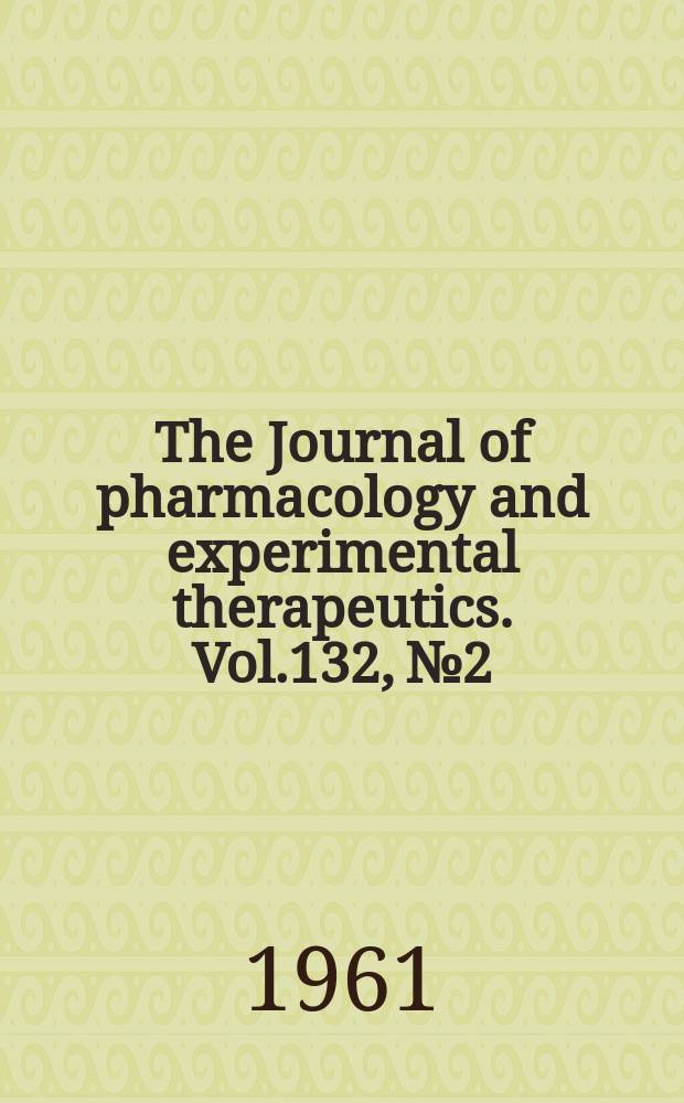 The Journal of pharmacology and experimental therapeutics. Vol.132, №2
