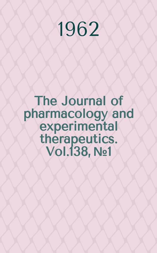 The Journal of pharmacology and experimental therapeutics. Vol.138, №1