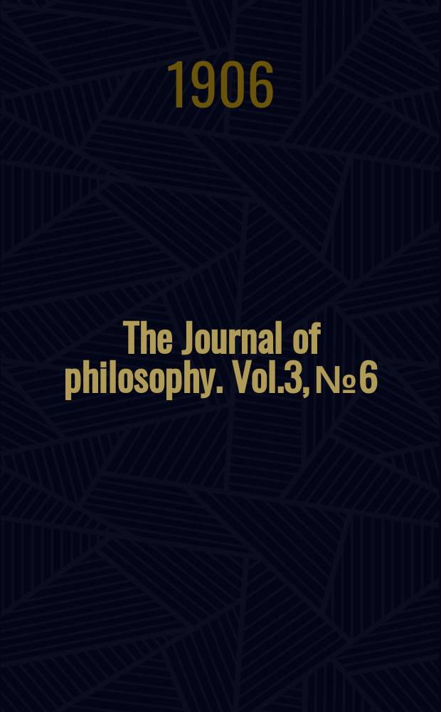 The Journal of philosophy. Vol.3, №6