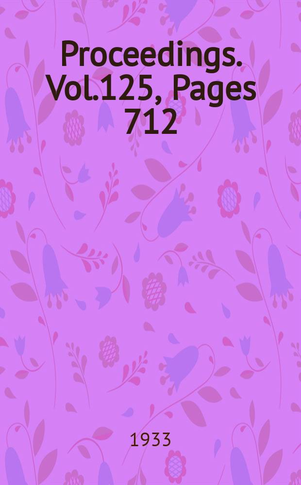 Proceedings. Vol.125, Pages 712