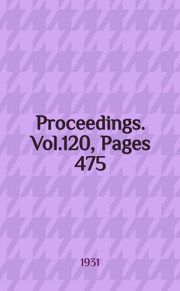 Proceedings. Vol.120, Pages 475