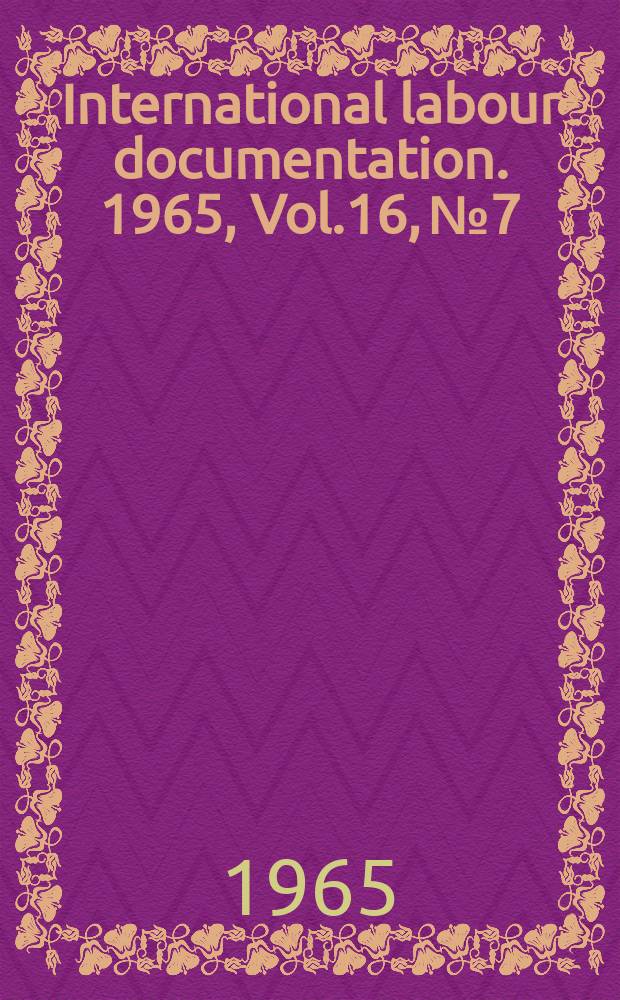 International labour documentation. 1965, Vol.16, №7