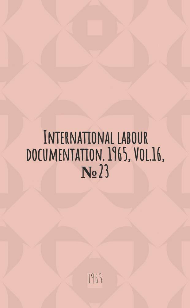 International labour documentation. 1965, Vol.16, №23