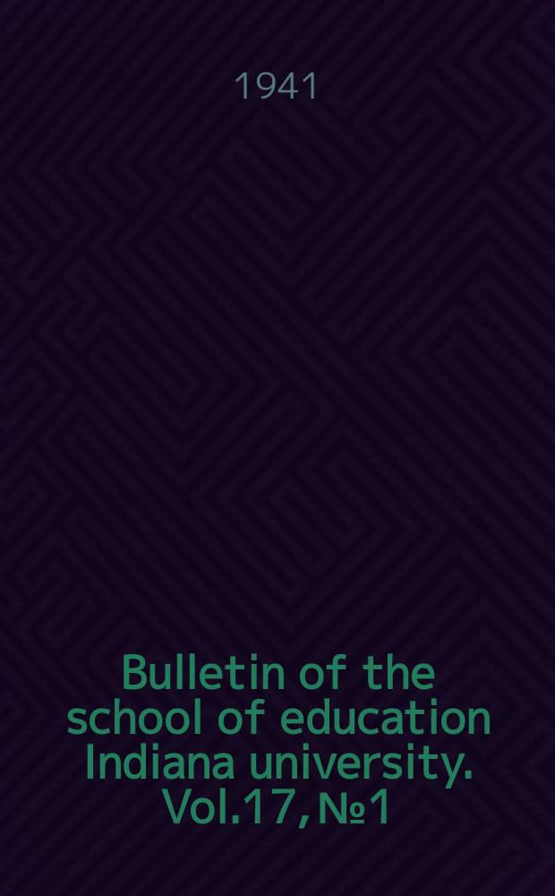 Bulletin of the school of education Indiana university. Vol.17, №1