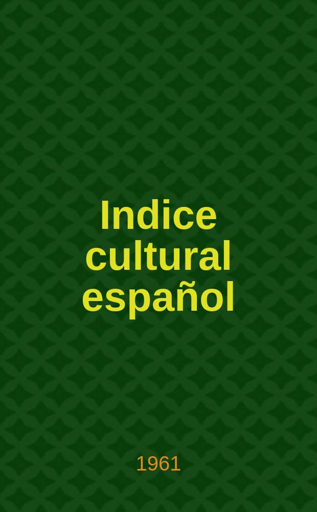 Indice cultural espa&ntilde;ol : Publicacion mensual. A&ntilde;o16 1961, №183