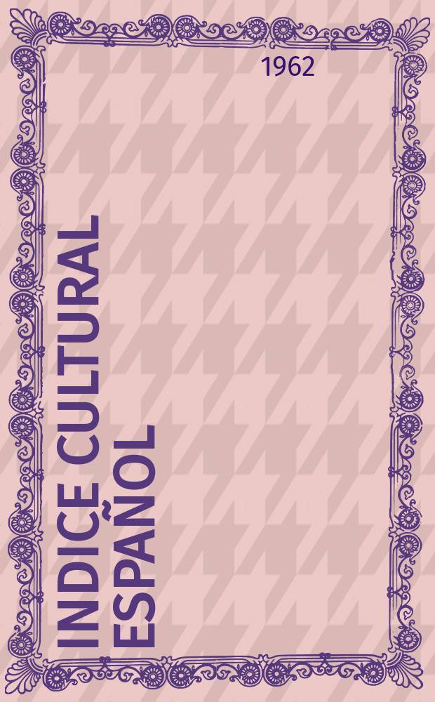 Indice cultural español : Publicacion mensual. Año17 1962, №193