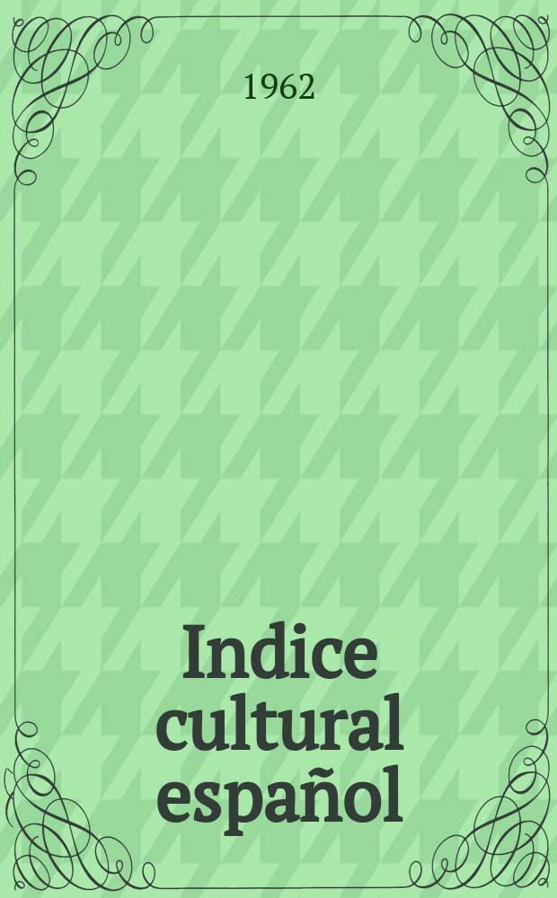 Indice cultural español : Publicacion mensual. Año17 1962, №196