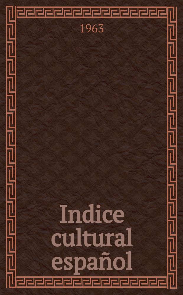 Indice cultural español : Publicacion mensual. Año18 1963, №204