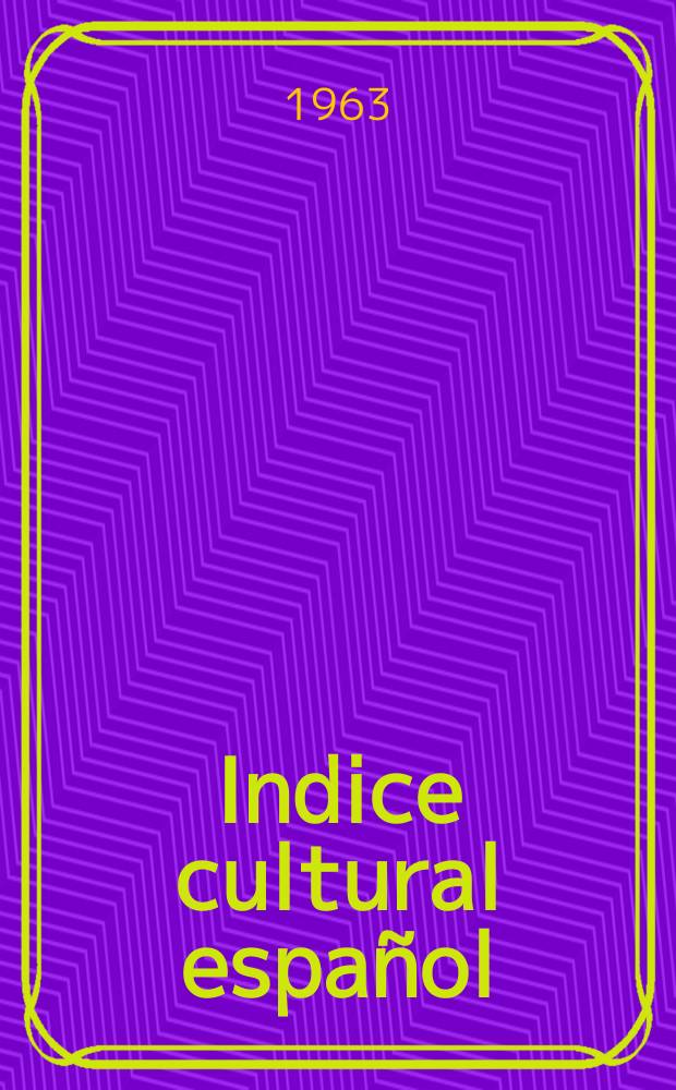 Indice cultural español : Publicacion mensual. Año18 1963, №206