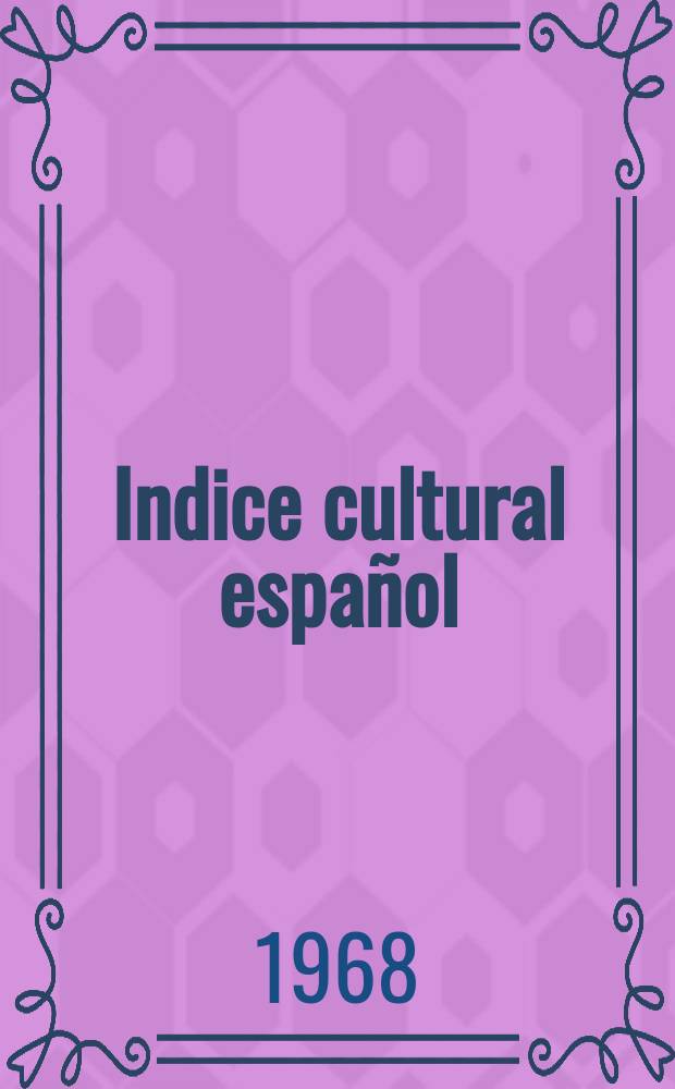 Indice cultural español : Publicacion mensual. Año23 1968, №267