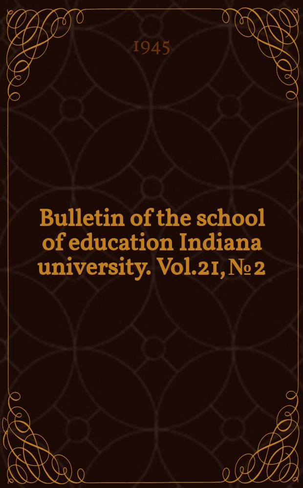 Bulletin of the school of education Indiana university. Vol.21, №2