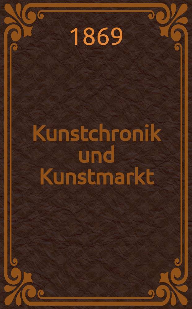 Kunstchronik und Kunstmarkt : Wochenschrift für Kenner und Sammler. Jg.5 1869/1870, №5