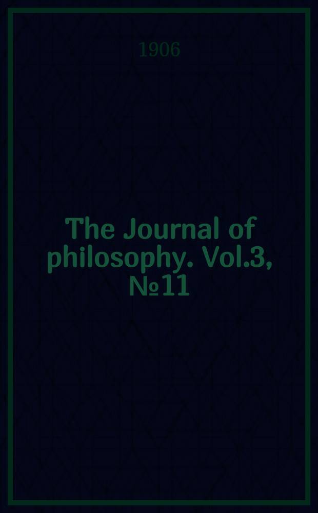 The Journal of philosophy. Vol.3, №11