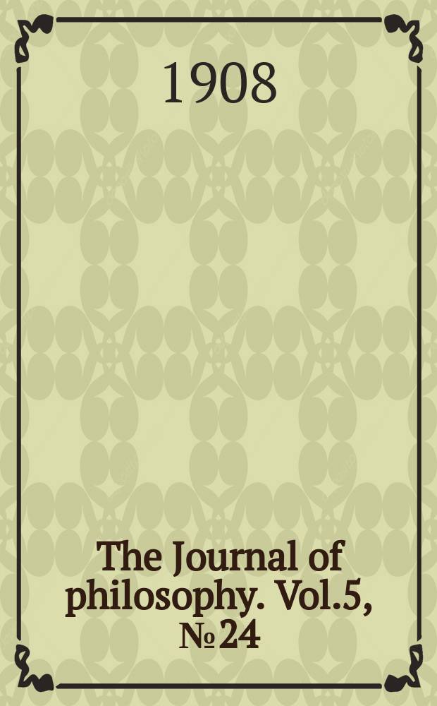 The Journal of philosophy. Vol.5, №24