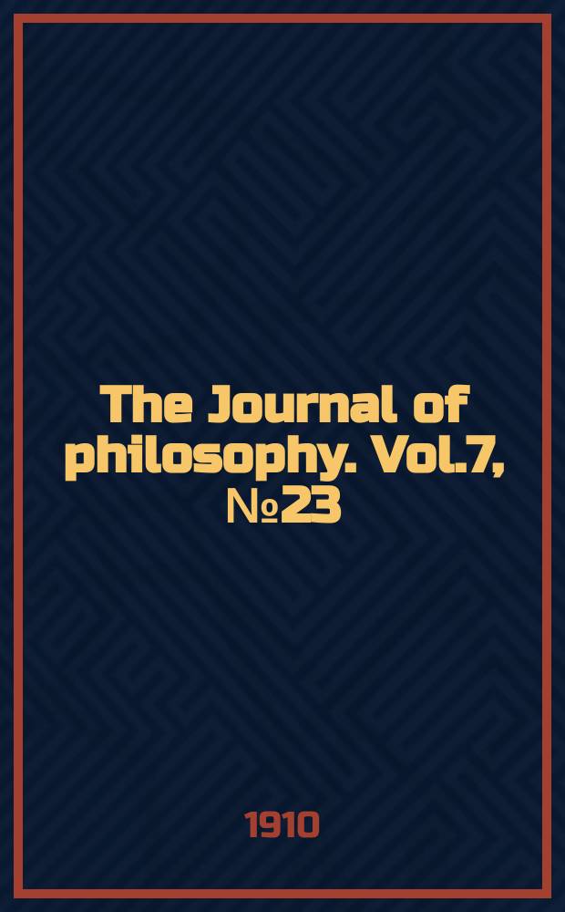 The Journal of philosophy. Vol.7, №23