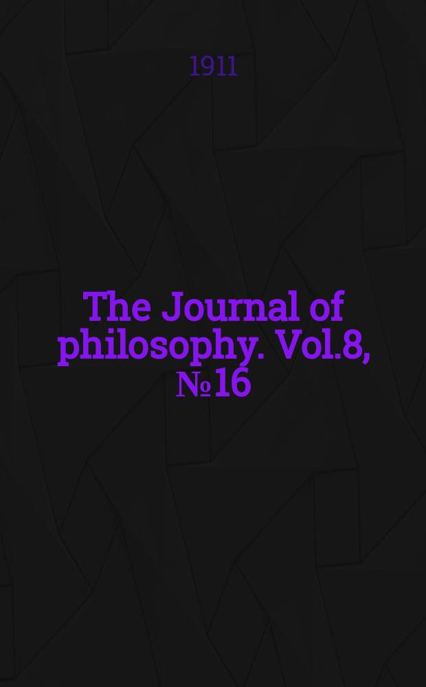 The Journal of philosophy. Vol.8, №16