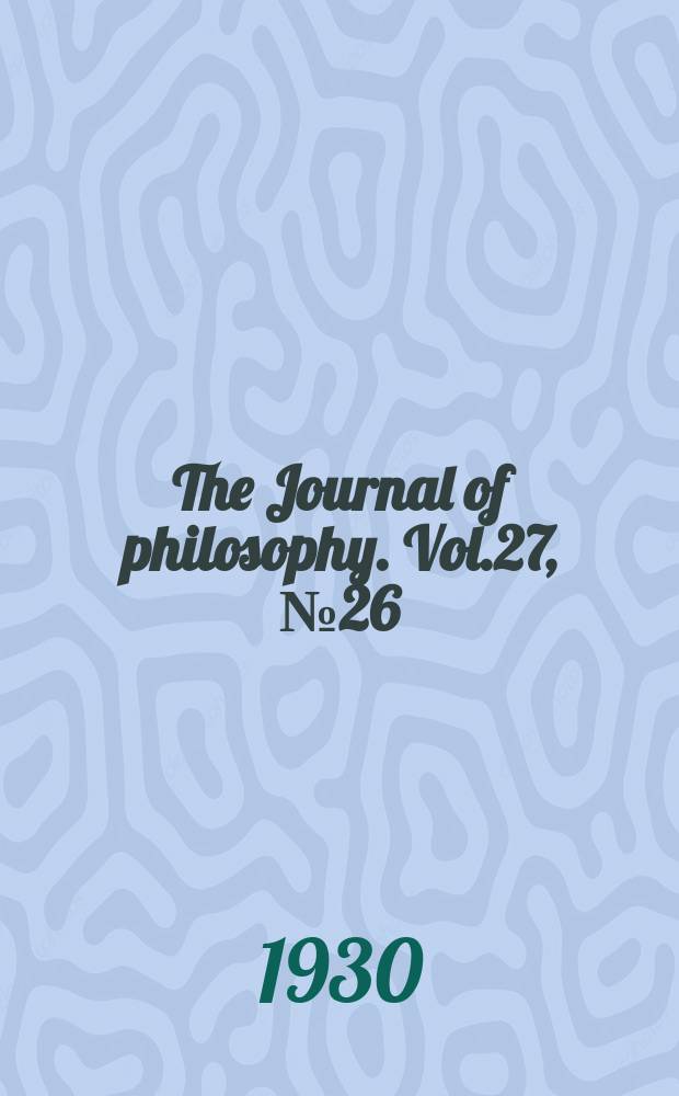 The Journal of philosophy. Vol.27, №26