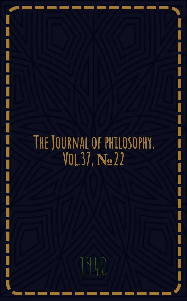 The Journal of philosophy. Vol.37, №22