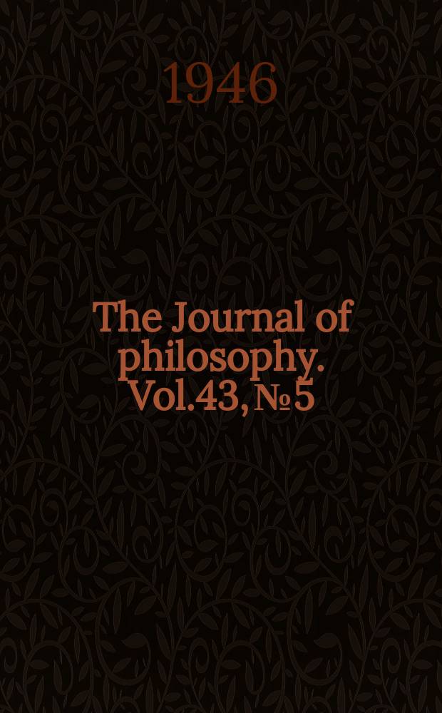 The Journal of philosophy. Vol.43, №5