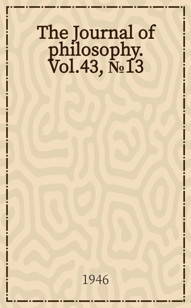 The Journal of philosophy. Vol.43, №13