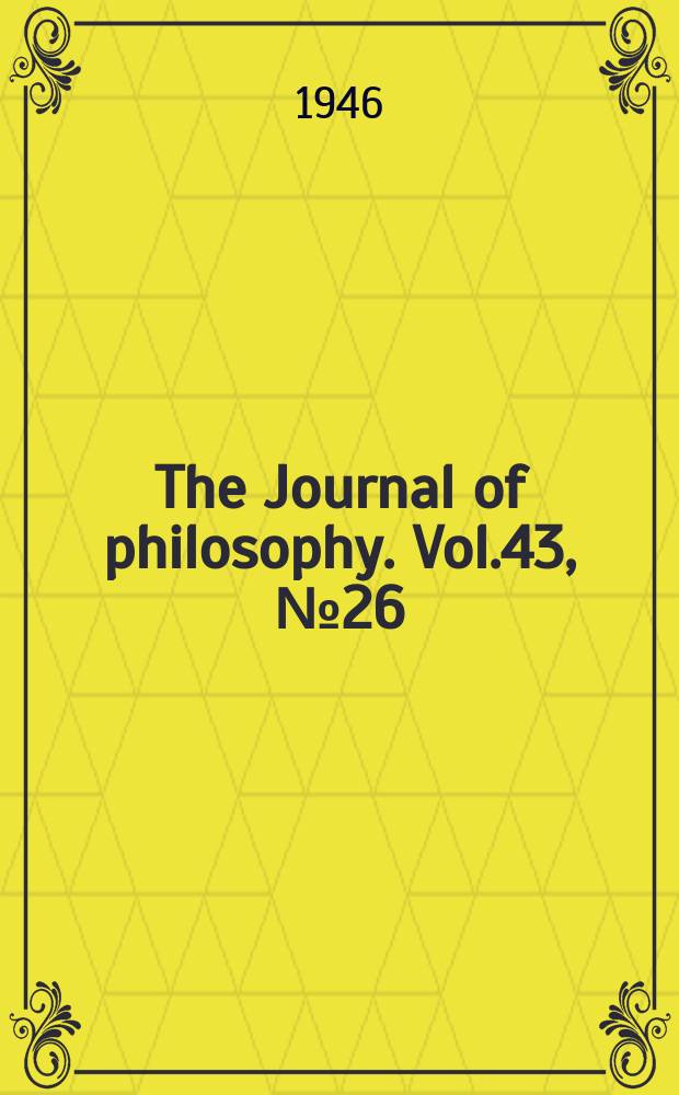 The Journal of philosophy. Vol.43, №26