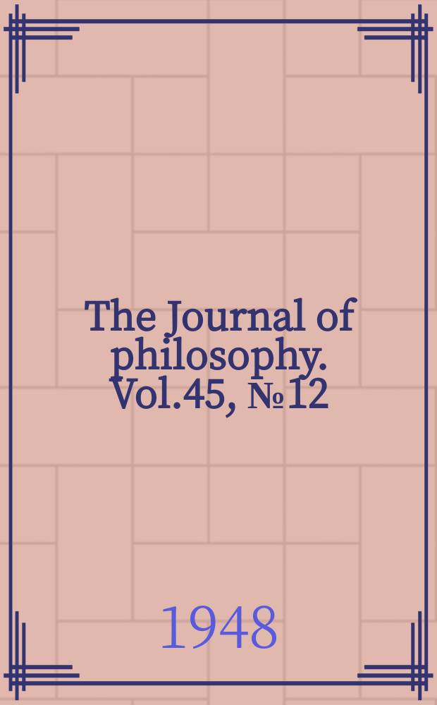 The Journal of philosophy. Vol.45, №12