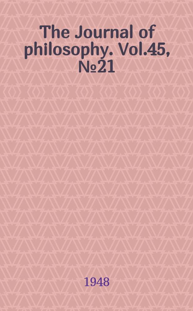 The Journal of philosophy. Vol.45, №21