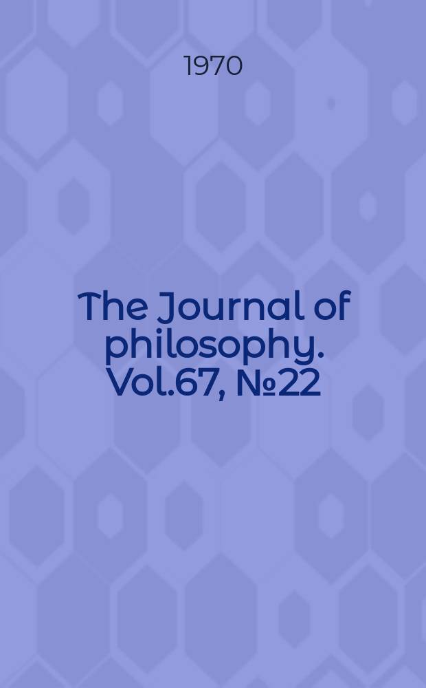 The Journal of philosophy. Vol.67, №22