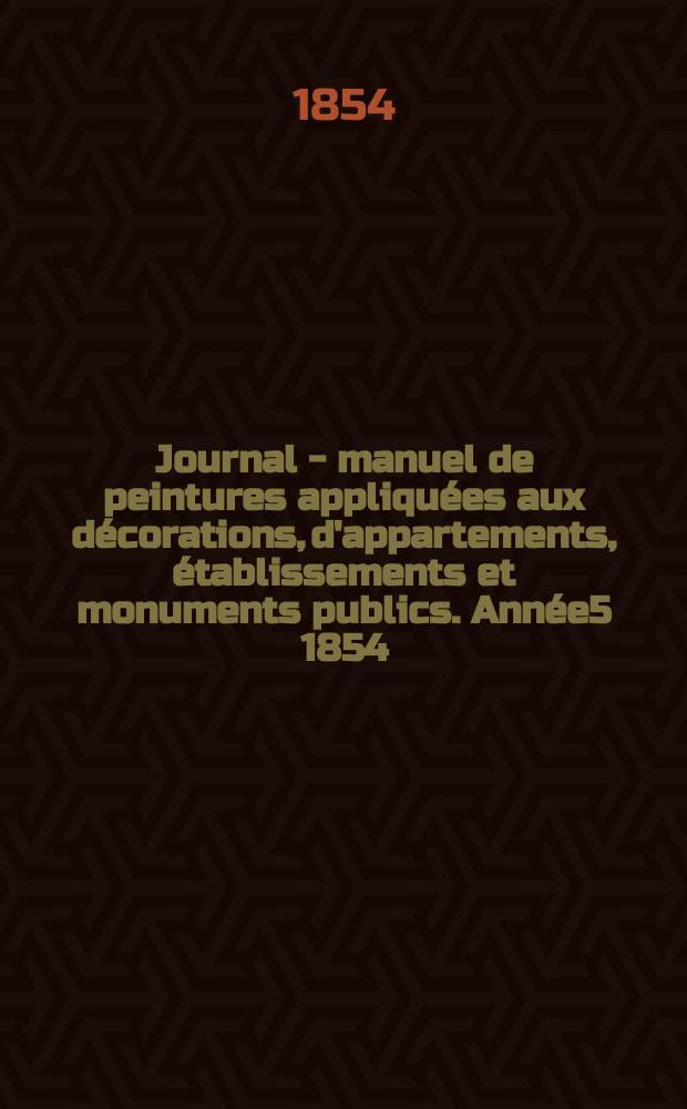 Journal - manuel de peintures appliquées aux décorations, d'appartements, établissements et monuments publics. Année5 1854/1855, №5
