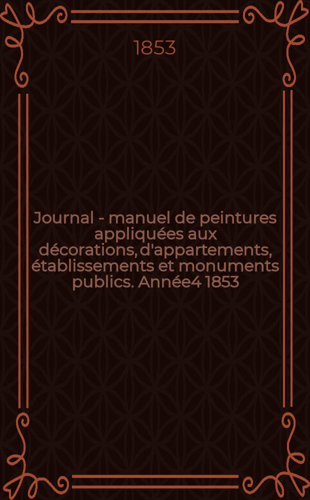 Journal - manuel de peintures appliquées aux décorations, d'appartements, établissements et monuments publics. Année4 1853/1854, №9
