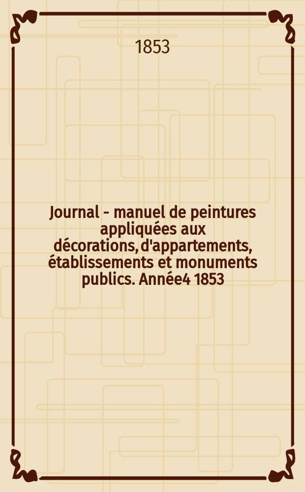Journal - manuel de peintures appliquées aux décorations, d'appartements, établissements et monuments publics. Année4 1853/1854, №10