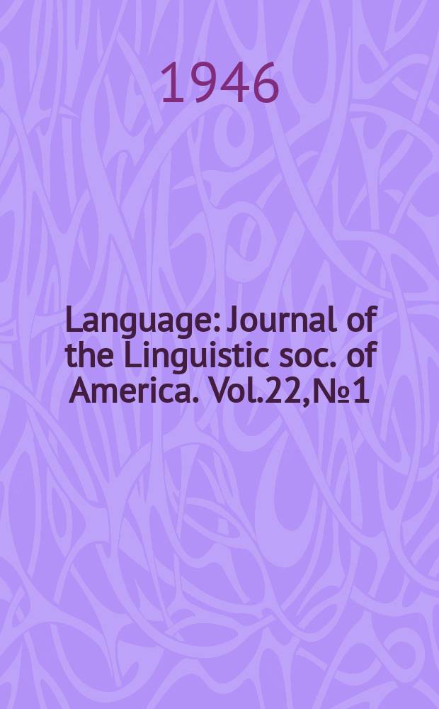 Language : Journal of the Linguistic soc. of America. Vol.22, №1