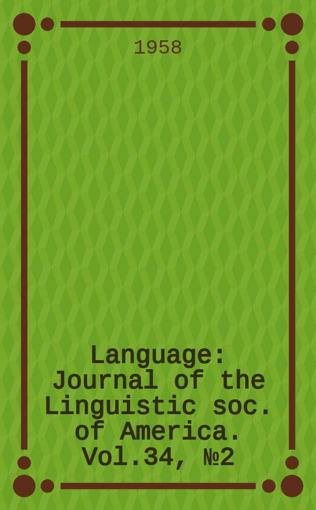 Language : Journal of the Linguistic soc. of America. Vol.34, №2(Р.1)