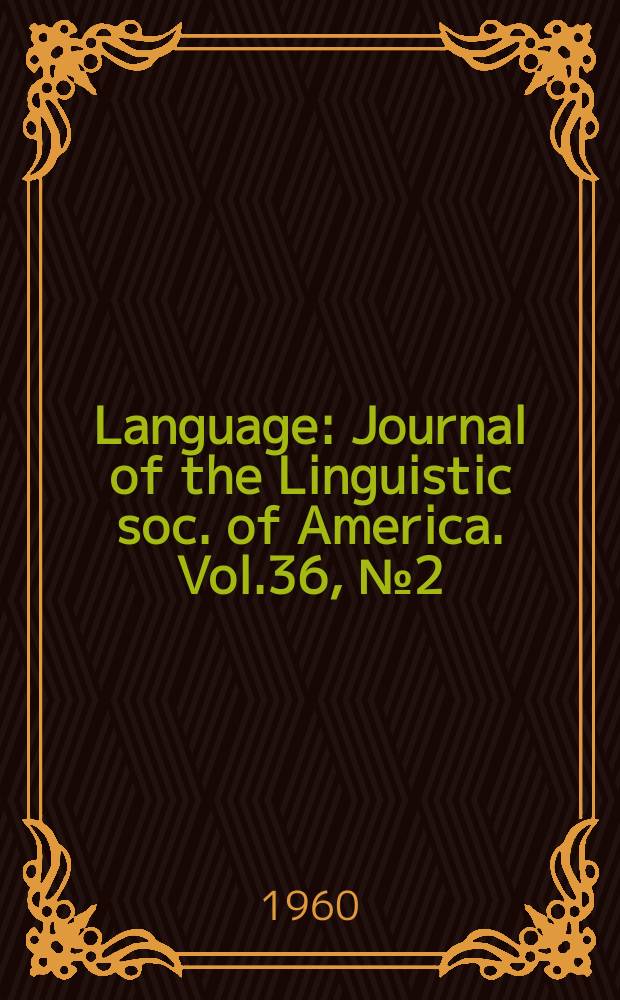Language : Journal of the Linguistic soc. of America. Vol.36, №2(Р.1)