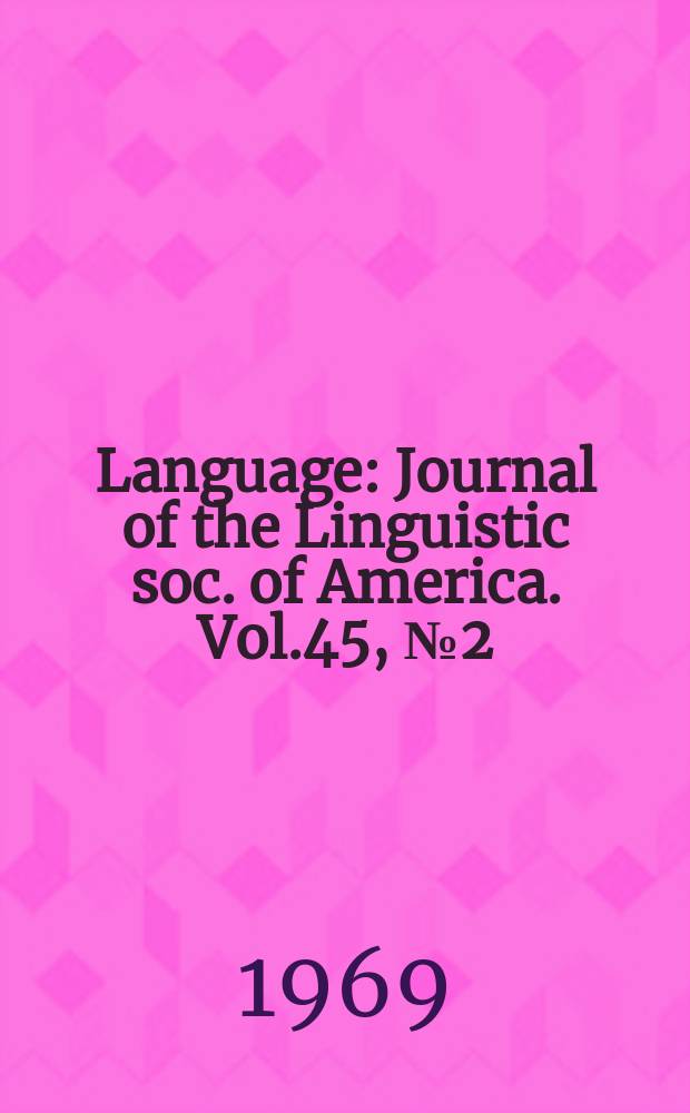 Language : Journal of the Linguistic soc. of America. Vol.45, №2(Р.1)